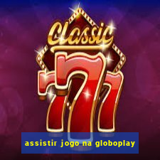 assistir jogo na globoplay